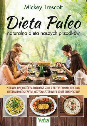 Dieta Paleo &#8211; naturalna dieta naszych przodków. Potrawy, dzięki którym poradzisz sobie z przewlekłymi chorobami autoimmunologicznymi, odzyskasz