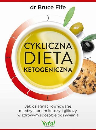 Cykliczna dieta ketogeniczna. Jak osiągnąć równowagę między stanem ketozy i glikozy w zdrowym sposobie odżywiania (MOBI)