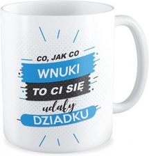 Kubek Dla Dziadka Co Jak Wnuki To Ci Się Udały Dziadku