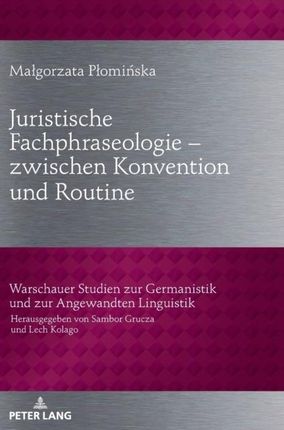 Juristische Fachphraseologie - zwischen Konvention und Routine; Untersucht am Beispiel deutscher und polnischer Gesetzestexte zum Zivilrecht  - Wysyłk