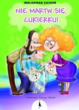 Zdjęcie Nie Martw Się, Cukierku! - Waldemar Cichoń Książka - Wilamowice