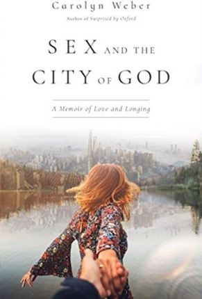 Sex and the City of God: A Memoir of Love and Longing 