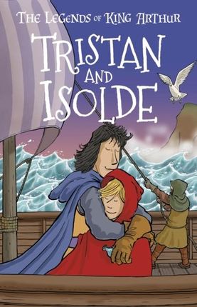 Tristan and Isolde (The Legends of King Arthur: Merlin, Magic, and Dragons 6) 