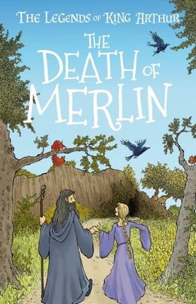 The Death of Merlin (The Legends of King Arthur: Merlin, Magic, and Dragons 9) 
