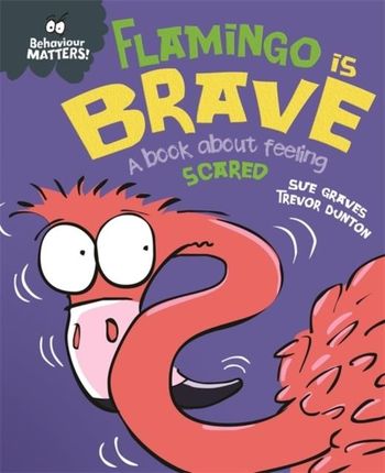 Flamingo is Brave: A book about feeling scared (Behaviour Matters) 