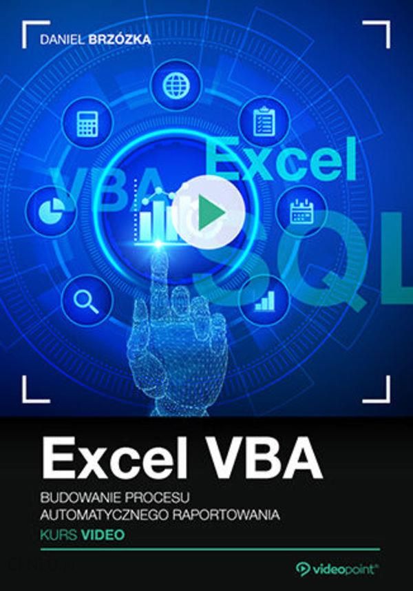 Excel Vba Kurs Video Budowanie Procesu Ceny I Opinie Ceneopl 1552