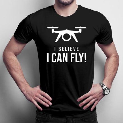 I Belive Can Fly - Drone Męska Koszulka