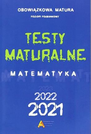 Testy maturalne matemtayka 2021 - poziom podstawowy