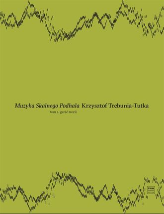 Muzyka Skalnego Podhala (Tom 1) Garść Teorii - Krzysztof Trebunia-Tutka [KSIĄŻKA]