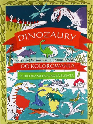 Dinozaury do kolorowania. Z kredkami dookoła świata Olesiejuk