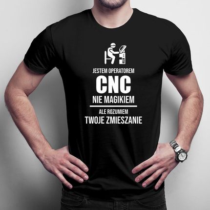Jestem operatorem CNC, nie magikiem, ale rozumiem Twoje zmieszanie męska koszulka na prezent