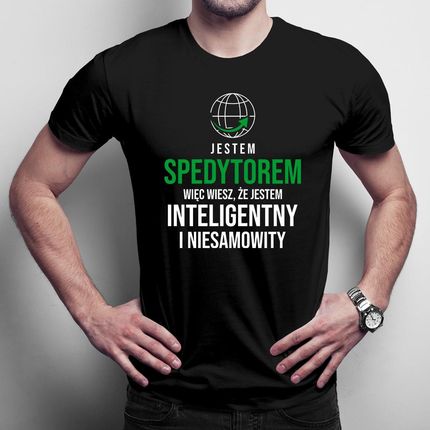 Jestem spedytorem, więc wiesz że jestem inteligentny i niesamowity męska koszulka na prezent