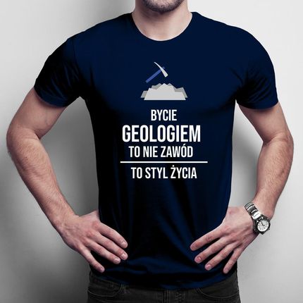 Bycie geologiem to nie zawód, to styl życia męska koszulka na prezent