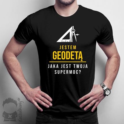 Jestem geodetą, jaka jest Twoja supermoc? męska koszulka na prezent