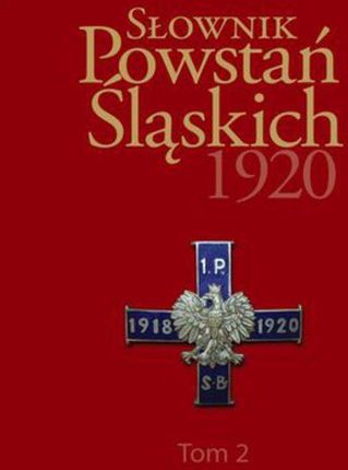 Słownik Powstań Śląskich 1920 ,Tom 2 - Uzbrojenie powstańców (PDF)