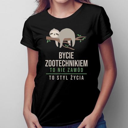 Bycie Zootechnikiem To Styl Życia - Damska Koszulka Na Prezent