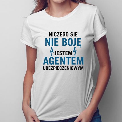 Niczego Się Nie Boję - Agent Ubezpieczeniowy - Damska Koszulka Na Prezent