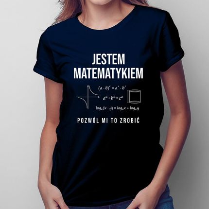 Jestem Matematykiem, Pozwól Mi To Zrobić – Damska Koszulka Na Prezent