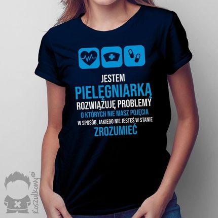 Jestem Pielęgniarką, Rozwiązuję Problemy - Damska Koszulka Na Prezent