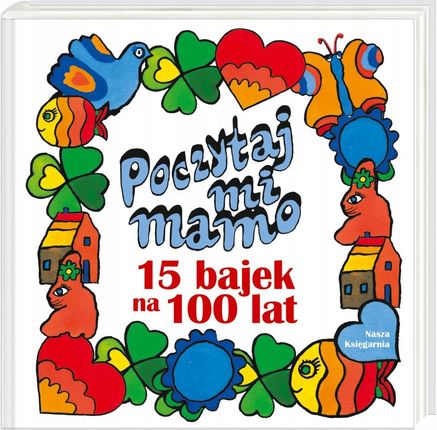 Poczytaj mi, mamo. 15 bajek na 100 lat