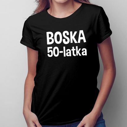 Boska 50-latka - damska koszulka na prezent