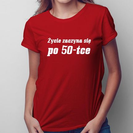 Życie zaczyna się po 50-tce - damska koszulka na prezent