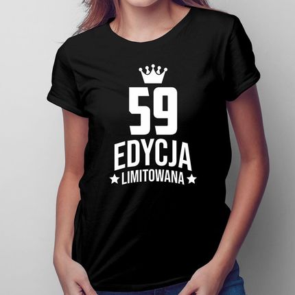 59 lat Edycja Limitowana - damska koszulka na prezent