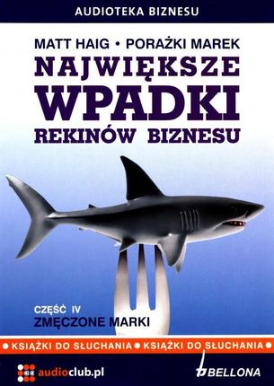 Największe Wpadki Rekinów Biznesu Cz.IV Zmęczone Marki (twarda) - Hatt Haig, Marek Porażki [AUDIOBOOK] [CD]
