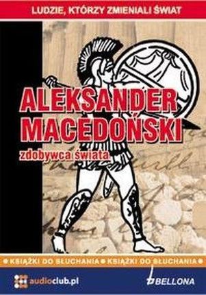 Aleksander Macedoński - zdobywca świata. Audiobook praca zbiorowa