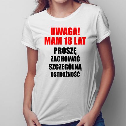 Uwaga! Mam 18 lat - damska koszulka na prezent