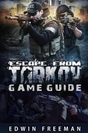 Escape From Tarkov Game Guide Edwin Freeman