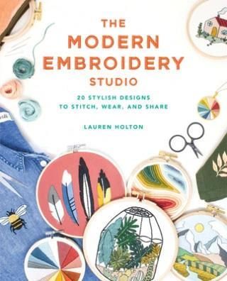 The Modern Embroidery Studio: 20 Stylish Designs t
