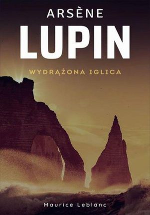 Arsene Lupin. Wydrążona iglica (EPUB)