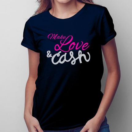Make love and cash - damska koszulka na prezent