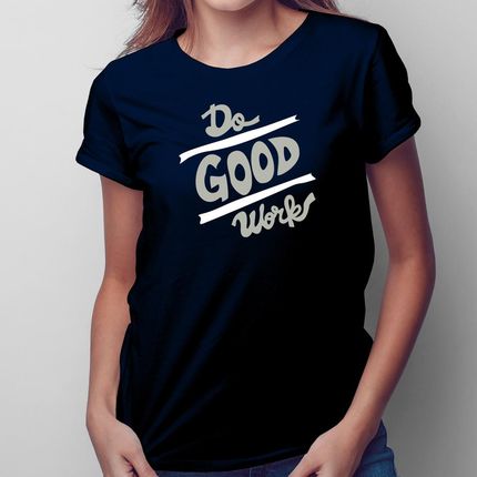 Do good works - damska koszulka na prezent