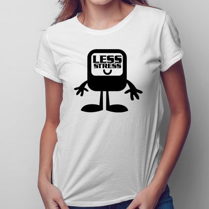 Less Stress - damska koszulka na prezent