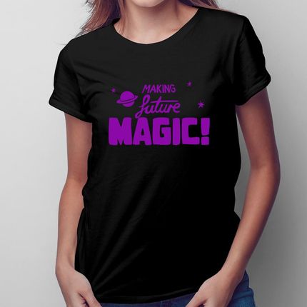 Making Future Magic - damska koszulka na prezent