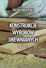 Konstrukcje wyrobów drewnianych część 1 i 2. - Nauki techniczne