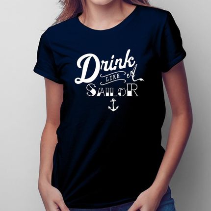 Drink like a sailor - damska koszulka na prezent