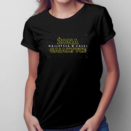 Żona - najlepsza w całej galaktyce - damska koszulka na prezent