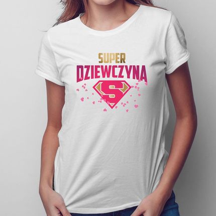 Super dziewczyna - damska koszulka na prezent