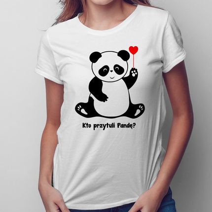 Kto przytuli pandę? - damska koszulka na prezent