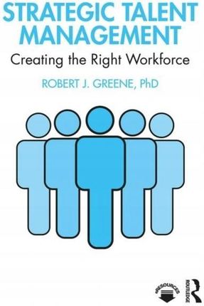 Strategic Talent Management: Creating the Right
