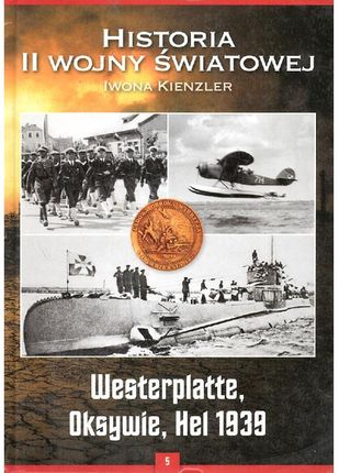 Westerplatte, Oksywie, Hel 1939. Kolekcja Historia II Wojny światowej. Tom 5