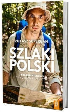 Szlaki Polski. 30 najpiękniejszych tras długodystansowych