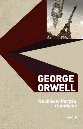 George Orwell Dzieła. Na dnie w Paryżu i Londynie