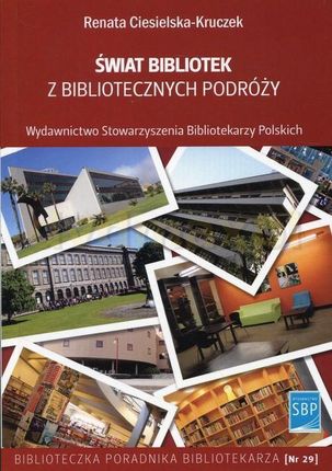 Świat bibliotek z bibliotecznych podróży - R. Ciesielska-Kruczek [KSIĄŻKA]