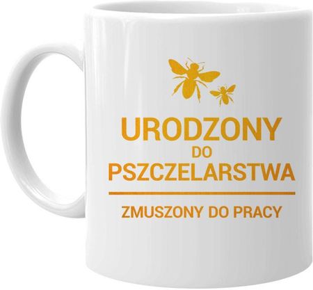 Koszulkowy.pl Urodzony do pszczelarstwa, zmuszony do pracy kubek z nadrukiem