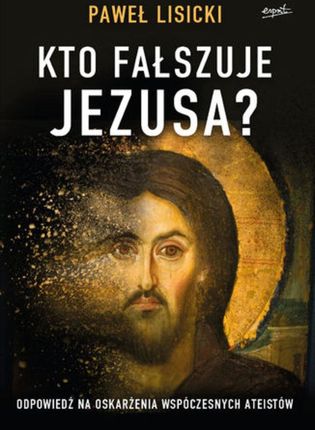 Kto fałszuje Jezusa? (EPUB)