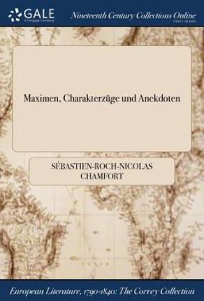 Maximen, Charakterzüge Und Anekdoten Chamfort..